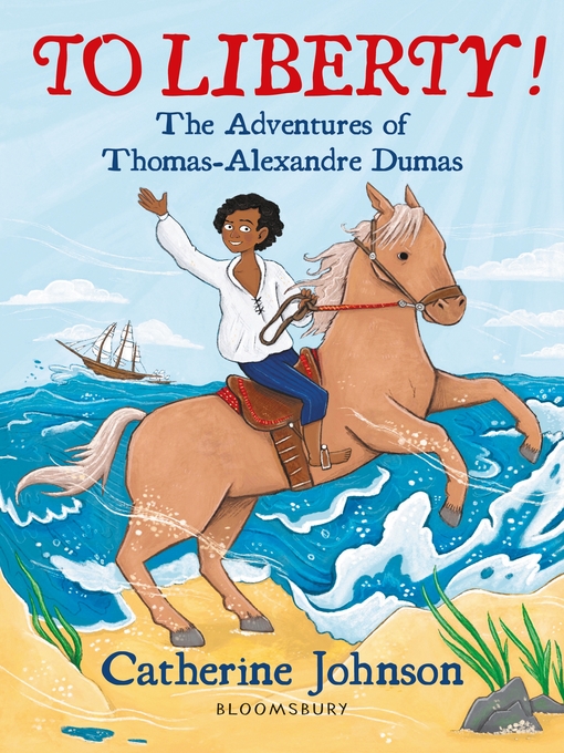 Title details for To Liberty! the Adventures of Thomas-Alexandre Dumas by Catherine Johnson - Available